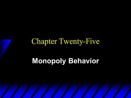 Chapter Twenty-Five Monopoly Behavior. How Should a Monopoly Price? u So far a monopoly has been thought of as a firm which has to sell its product at.