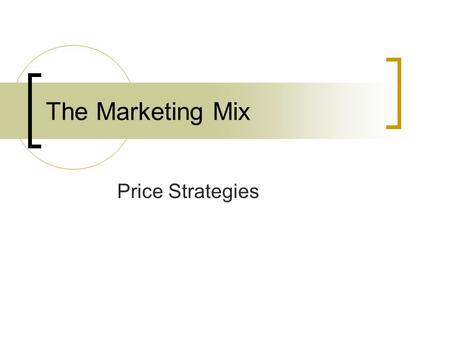 The Marketing Mix Price Strategies.