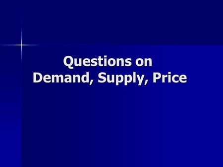 Questions on Demand, Supply, Price. What is the law of demand states.
