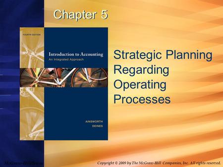 McGraw-Hill/Irwin Copyright © 2009 by The McGraw-Hill Companies, Inc. All rights reserved. Chapter 5 Strategic Planning Regarding Operating Processes.