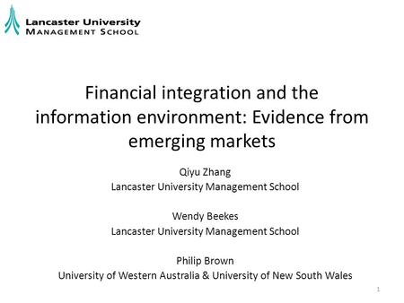 Financial integration and the information environment: Evidence from emerging markets Qiyu Zhang Lancaster University Management School Wendy Beekes Lancaster.
