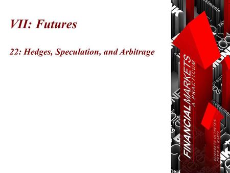 VII: Futures 22: Hedges, Speculation, and Arbitrage.