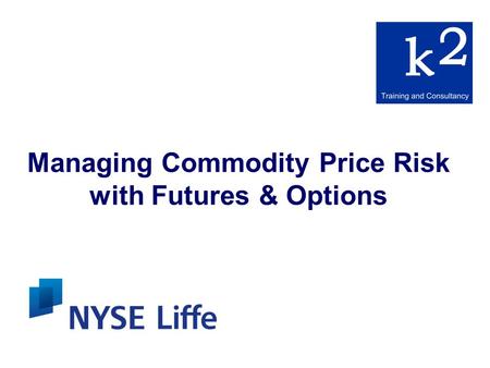 Managing Commodity Price Risk with Futures & Options.