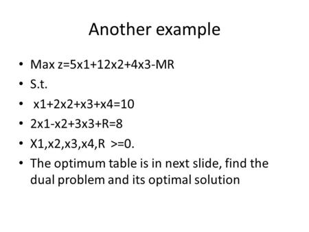Another example Max z=5x1+12x2+4x3-MR S.t. x1+2x2+x3+x4=10