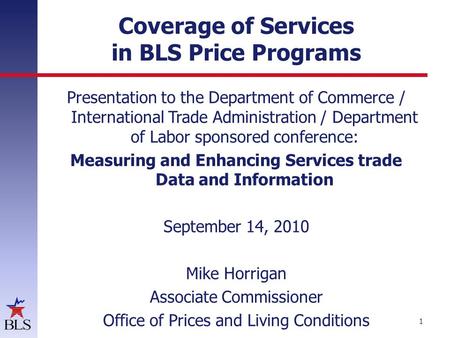 Coverage of Services in BLS Price Programs Presentation to the Department of Commerce / International Trade Administration / Department of Labor sponsored.