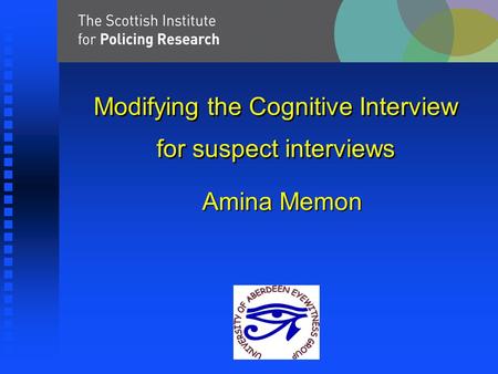 Modifying the Cognitive Interview for suspect interviews Amina Memon.