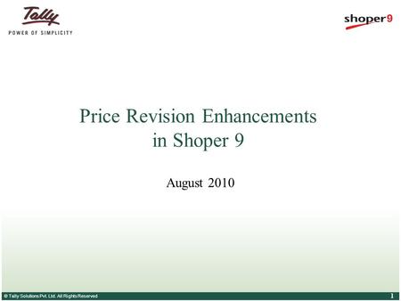 © Tally Solutions Pvt. Ltd. All Rights Reserved 1 Price Revision Enhancements in Shoper 9 August 2010.