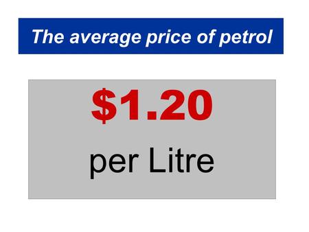 The average price of petrol $1.20 per Litre. The price of petrol Hello everyone, It is rumoured that the price of petrol will climb by $0.50, to approximately.