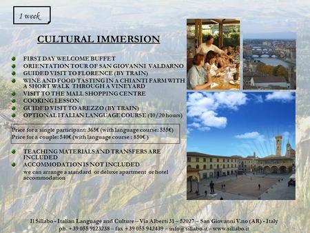 CULTURAL IMMERSION FIRST DAY WELCOME BUFFET ORIENTATION TOUR OF SAN GIOVANNI VALDARNO GUIDED VISIT TO FLORENCE (BY TRAIN) WINE AND FOOD TASTING IN A CHIANTI.