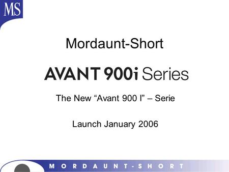 The New “Avant 900 I” – Serie Launch January 2006