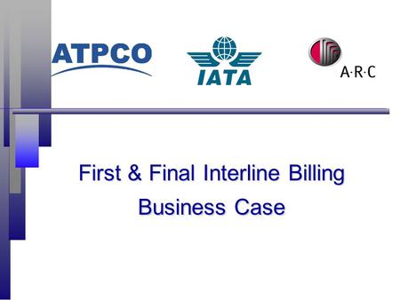 First & Final Interline Billing Business Case. 2 The purpose n Mutually agreed billing without manual validation or pricing n Guaranteed transactions,