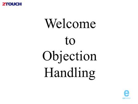 Welcome to Objection Handling. What are Objections Oxford Dictionary - 1 an expression of disapproval or opposition. 2 the action of challenging or disagreeing.