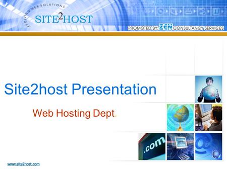 Site2host Presentation Web Hosting Dept. Site2Host.com is a professional Information Technology Organization with unique ideas and powerful solutions.