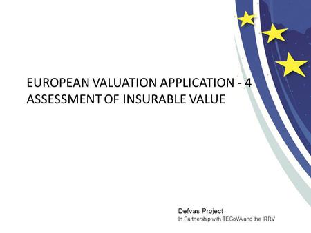 Defvas Project In Partnership with TEGoVA and the IRRV EUROPEAN VALUATION APPLICATION - 4 ASSESSMENT OF INSURABLE VALUE.