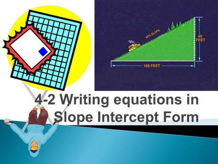 4-2 Writing equations in Slope Intercept Form