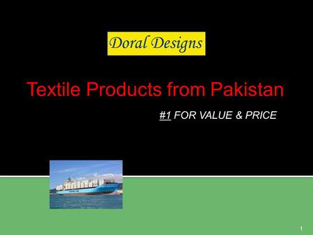 #1 FOR VALUE & PRICE Textile Products from Pakistan 1.