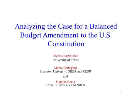 1 Analyzing the Case for a Balanced Budget Amendment to the U.S. Constitution Marina Azzimonti University of Texas Marco Battaglini Princeton University.