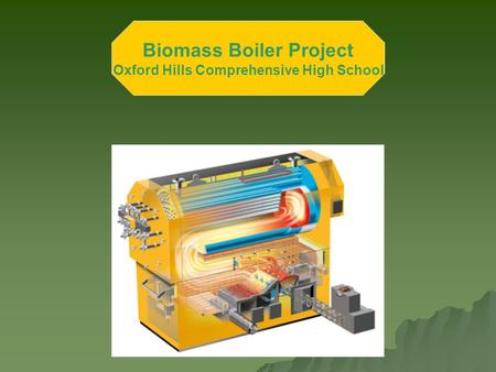 Biomass Boiler Project Oxford Hills Comprehensive High School.