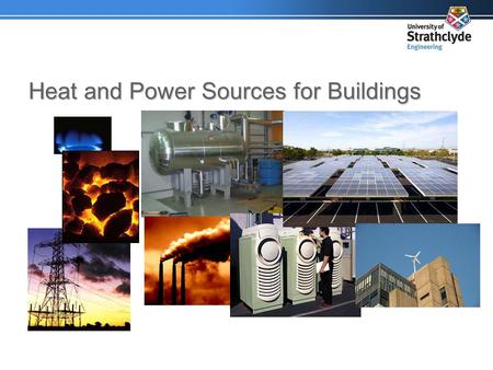 Heat and Power Sources for Buildings. Overview energy requirements of buildings traditional energy sources carbon emissions calcs LZC energy sources –low-carbon.