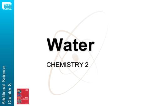 Water CHEMISTRY 2 Additional Science Chapter 8. The Importance of Water Water is essential to life on Earth Water is used widely as a solvent in industrial.