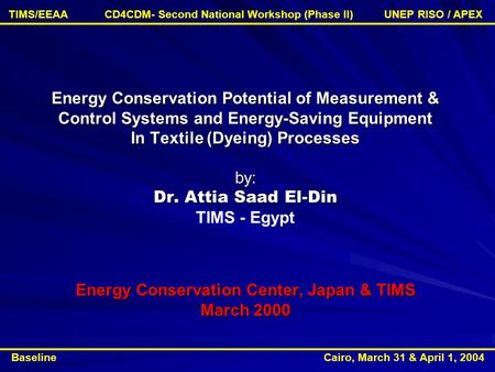 Energy Conservation Potential of Measurement & Control Systems and Energy-Saving Equipment In Textile (Dyeing) Processes by: Dr. Attia Saad El-Din Energy.