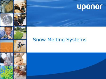 10 June 2014©Uponor1 Snow Melting Systems. 10 June 2014©Uponor2 Why Snow Melting ? Safety Garage ramps, driveways Sidewalks, bldg. entrances Emergency.