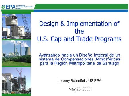 Design & Implementation of the U.S. Cap and Trade Programs Avanzando hacia un Diseño Integral de un sistema de Compensaciones Atmosféricas para la Región.