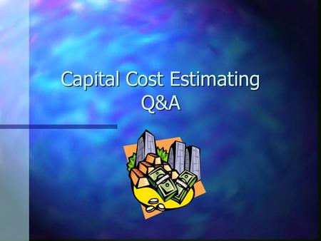 Capital Cost Estimating Q&A