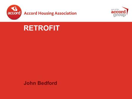 John Bedford RETROFIT. Why Retrofit? The UKs 26 million homes are responsible for 14% of its greenhouse gas emissions. The Government target is to cut.
