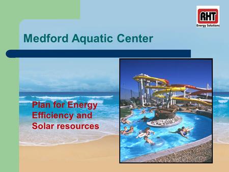 Medford Aquatic Center Plan for Energy Efficiency and Solar resources.