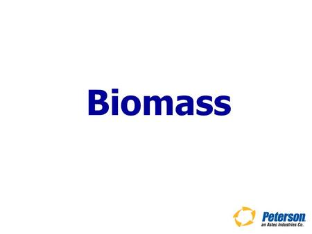 Biomass. Biomass Opportunities Significant growth opportunity Industrial wood waste Industrial mill residues Forest residues.
