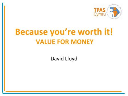 Because youre worth it! VALUE FOR MONEY David Lloyd.