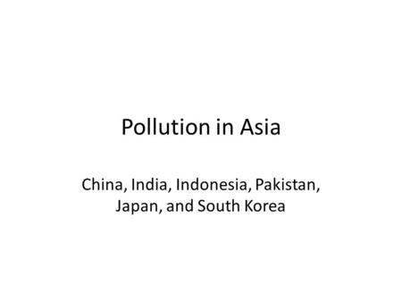 China, India, Indonesia, Pakistan, Japan, and South Korea