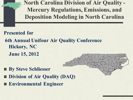 North Carolina Division of Air Quality - Mercury Regulations, Emissions, and Deposition Modeling in North Carolina Presented for 6th Annual Unifour Air.