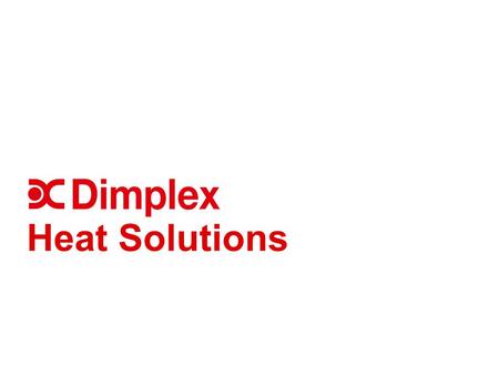 1 © GDC Group 2010 www.dimpco.ie Heat Solutions. www.dimpco.ie Source; House Hold budget survey (2004/2005) Irish Heating Market.