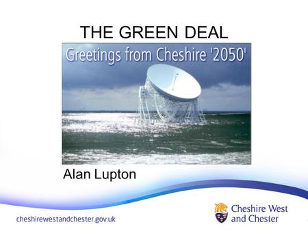 THE GREEN DEAL Alan Lupton. THE STORY SO FAR 1996 Introduction of the Home Energy Conservation Act (HECA) – local authorities to report annually on the.