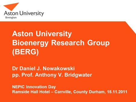 Aston University Bioenergy Research Group (BERG) Dr Daniel J