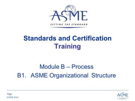 ASME S&C Training – Module B1. ASME Organizational Structure