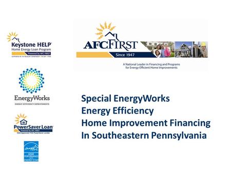 U PDATE 05/08/12 Special EnergyWorks Energy Efficiency Home Improvement Financing In Southeastern Pennsylvania.