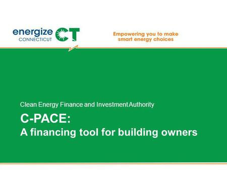 C-PACE: A financing tool for building owners Clean Energy Finance and Investment Authority.