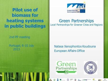 Green Partnerships Local Partnerships for Greener Cities and Regions Pilot use of biomass for heating systems in public buildings 2nd PP meeting Portugal,