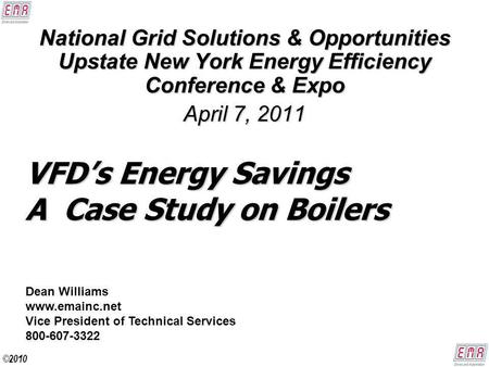 VFDs Energy Savings A Case Study on Boilers National Grid Solutions & Opportunities Upstate New York Energy Efficiency Conference & Expo April 7, 2011.