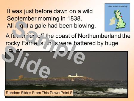 It was just before dawn on a wild September morning in 1838. All night a gale had been blowing. A few miles off the coast of Northumberland the rocky Farne.
