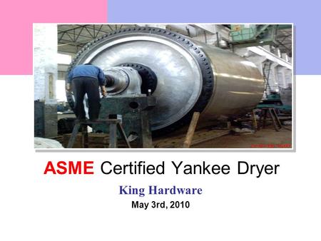 ASME Certified Yankee Dryer King Hardware May 3rd, 2010.
