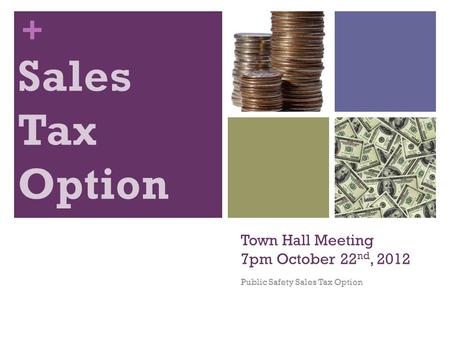 + Town Hall Meeting 7pm October 22 nd, 2012 Public Safety Sales Tax Option.