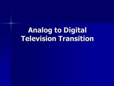 Analog to Digital Television Transition. Government Mandate Implementation started with first wave of digital stations on-air November 1999 Implementation.