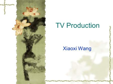 TV Production Xiaoxi Wang. Introduction What is television? Television is a telecommunication system for broadcasting and receiving moving pictures and.