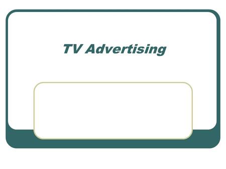 TV Advertising. Here is an advertisement for a popular chocolate bar. Watch it and answer the questions on your worksheet.