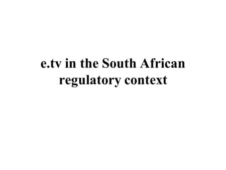 E.tv in the South African regulatory context. Policy Objectives.