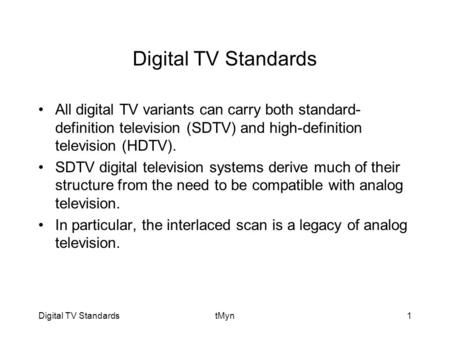 Digital TV StandardstMyn1 Digital TV Standards All digital TV variants can carry both standard- definition television (SDTV) and high-definition television.